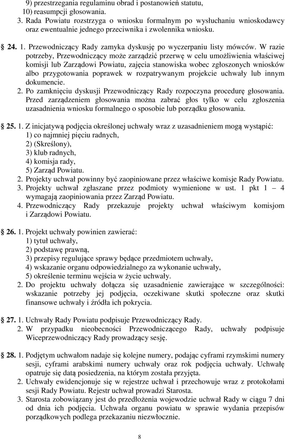 Przewodniczący Rady zamyka dyskusję po wyczerpaniu listy mówców.