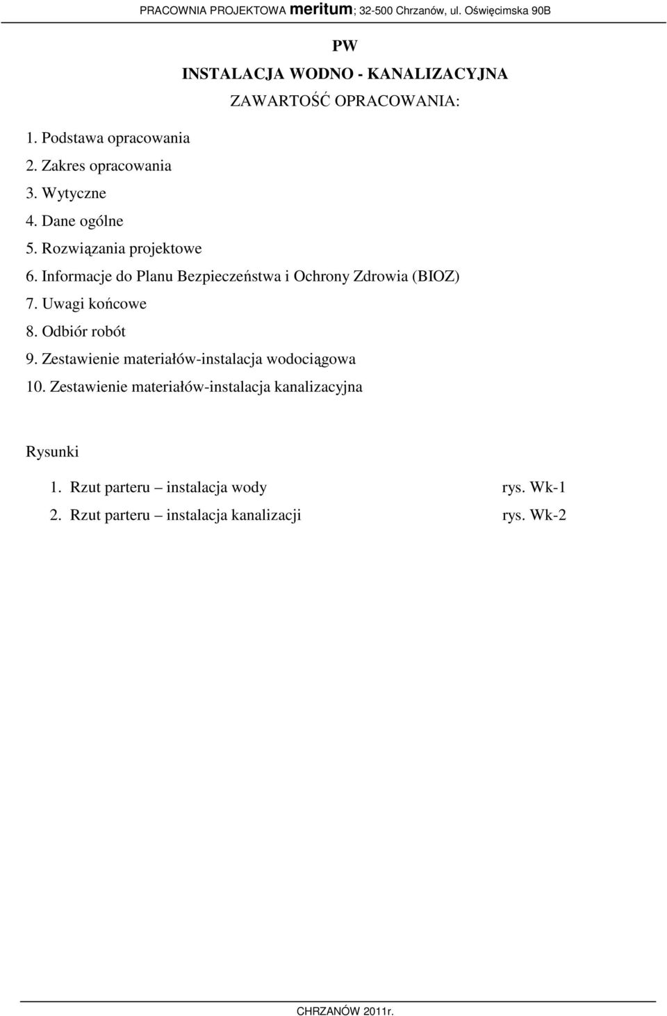 Informacje do Planu Bezpieczeństwa i Ochrony Zdrowia (BIOZ) 7. Uwagi końcowe 8. Odbiór robót 9.