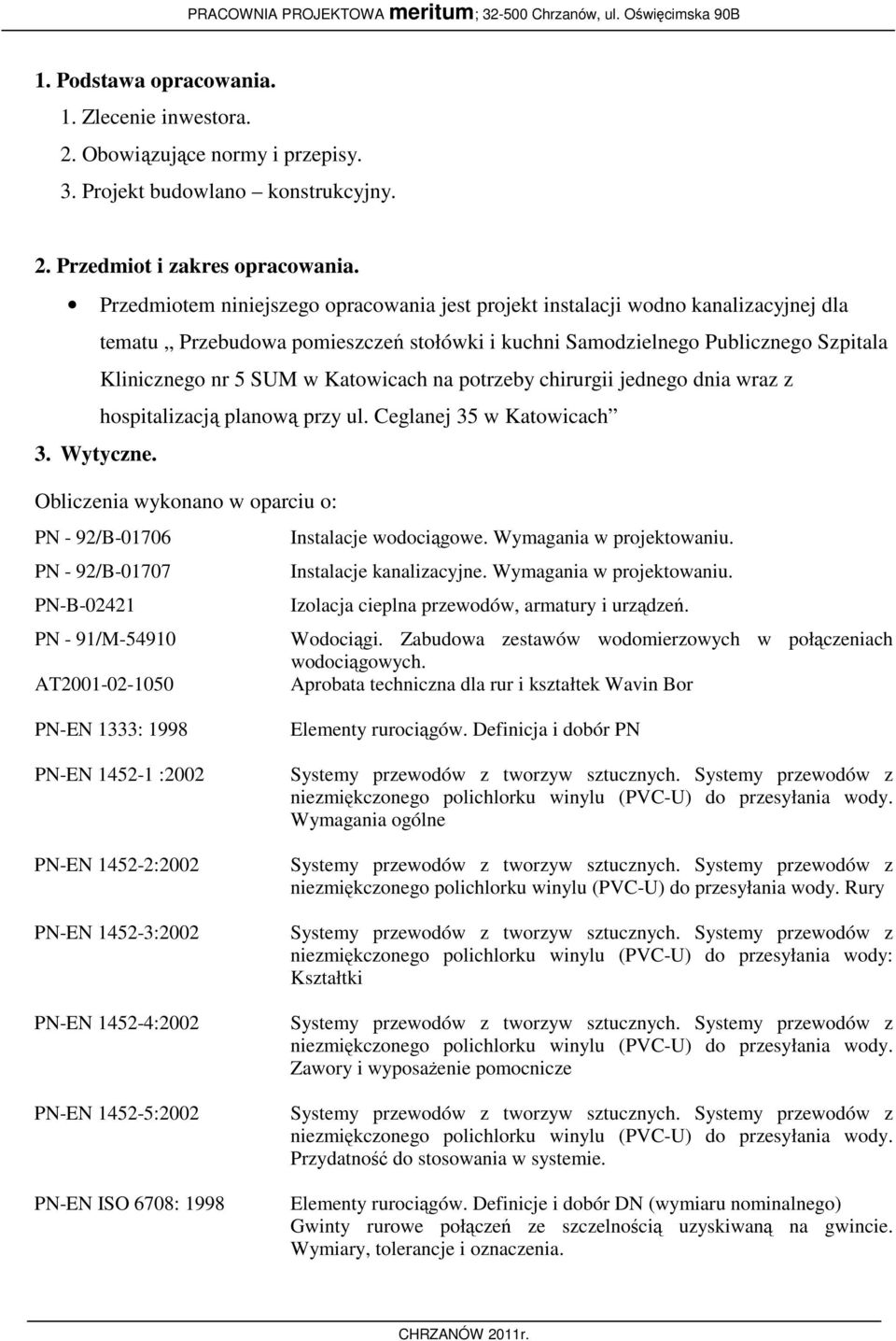 Katowicach na potrzeby chirurgii jednego dnia wraz z hospitalizacją planową przy ul. Ceglanej 35 w Katowicach 3. Wytyczne. Obliczenia wykonano w oparciu o: PN - 92/B-01706 Instalacje wodociągowe.