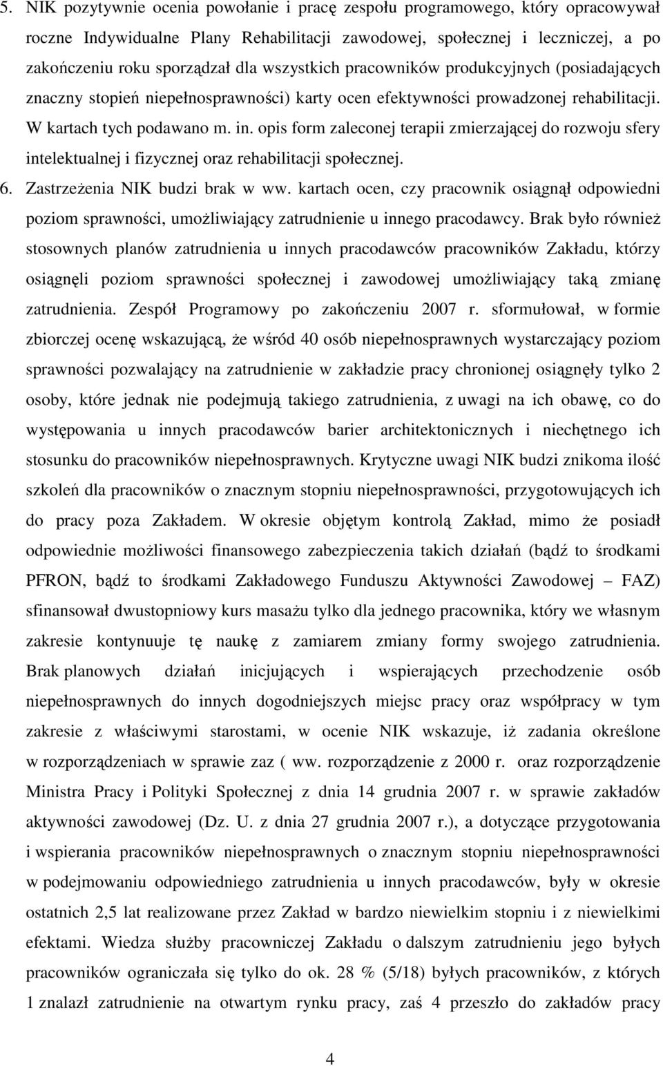 opis form zaleconej terapii zmierzającej do rozwoju sfery intelektualnej i fizycznej oraz rehabilitacji społecznej. 6. ZastrzeŜenia NIK budzi brak w ww.