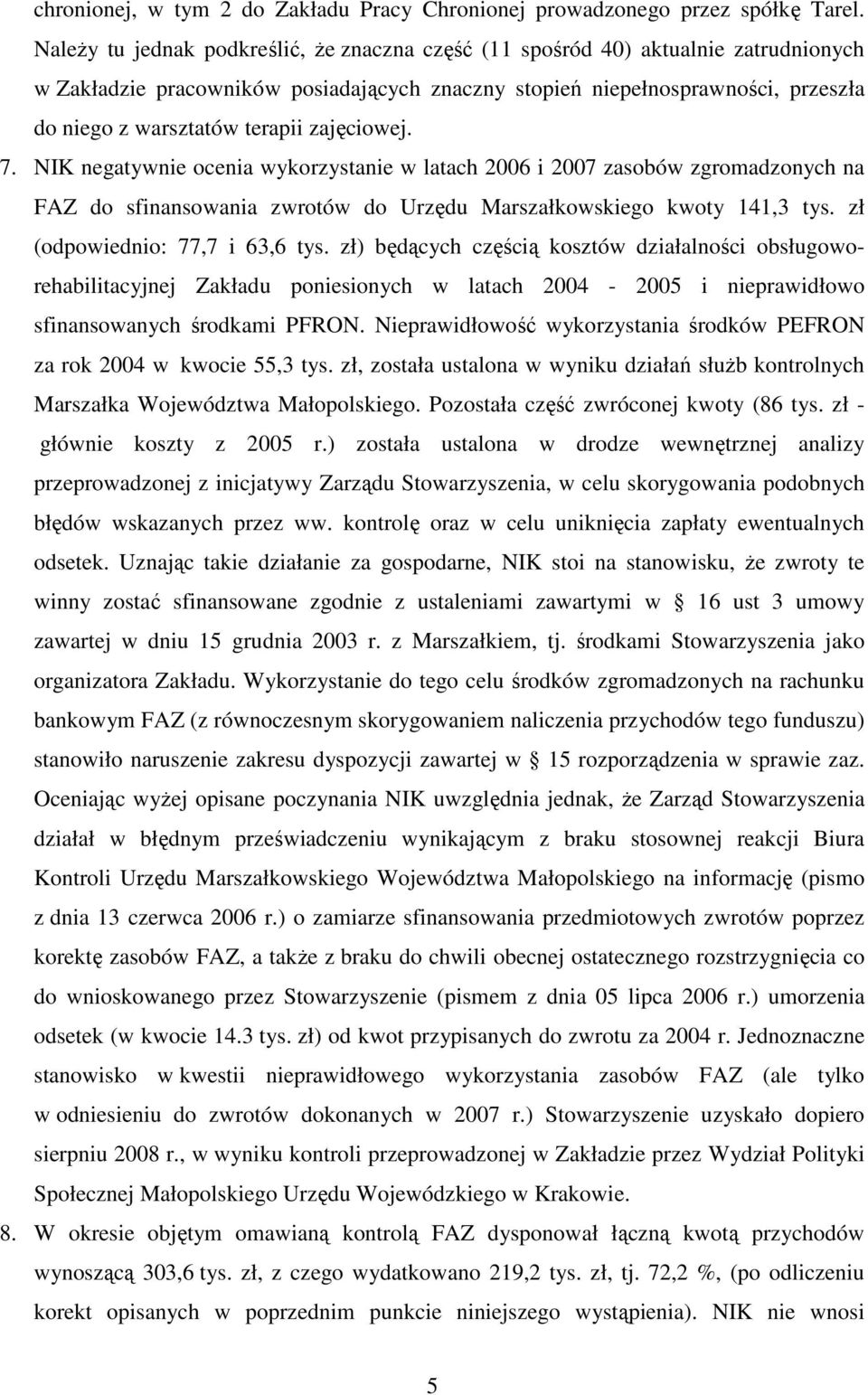 zajęciowej. 7. NIK negatywnie ocenia wykorzystanie w latach 2006 i 2007 zasobów zgromadzonych na FAZ do sfinansowania zwrotów do Urzędu Marszałkowskiego kwoty 141,3 tys.