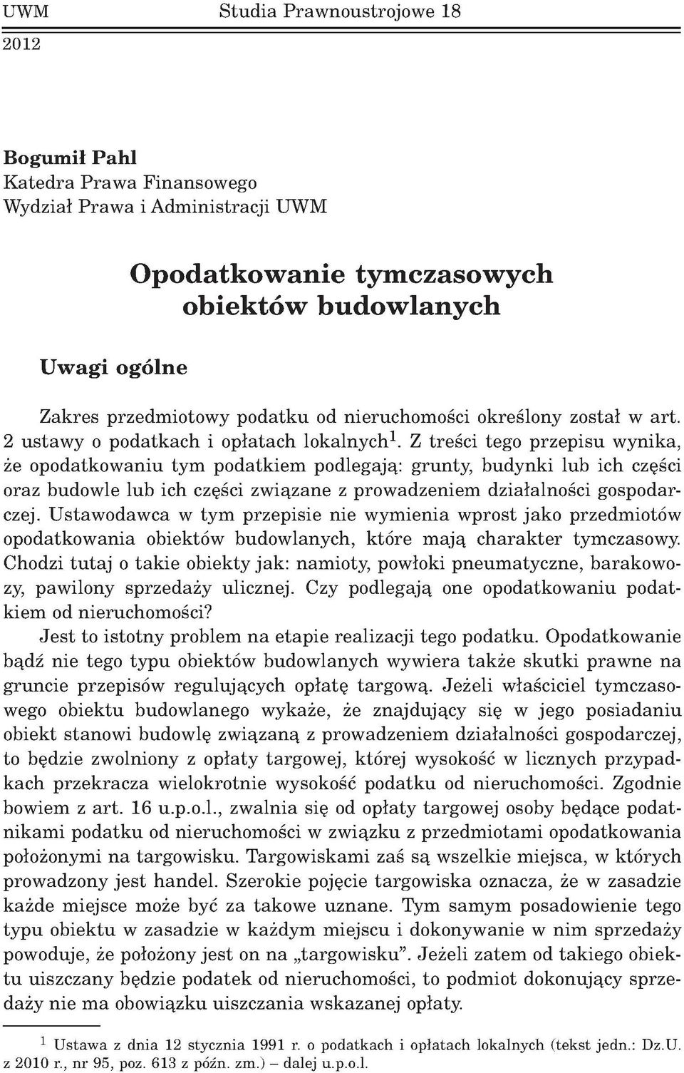 Z treści tego przepisu wynika, że opodatkowaniu tym podatkiem podlegają: grunty, budynki lub ich części oraz budowle lub ich części związane z prowadzeniem działalności gospodarczej.