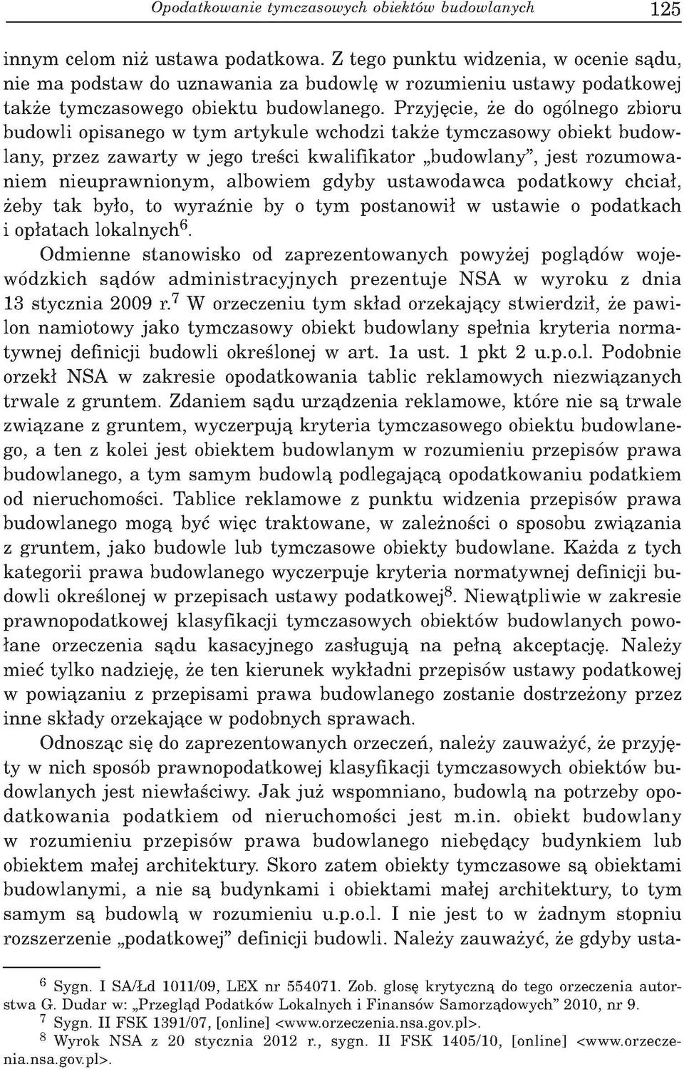 Przyjęcie, że do ogólnego zbioru budowli opisanego w tym artykule wchodzi także tymczasowy obiekt budowlany, przez zawarty w jego treści kwalifikator budowlany, jest rozumowaniem nieuprawnionym,