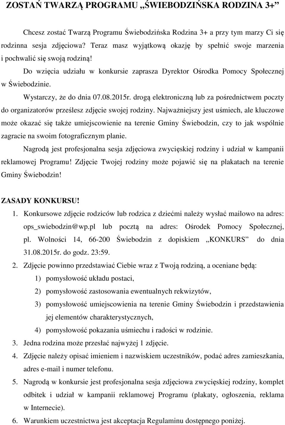 Wystarczy, że do dnia 07.08.2015r. drogą elektroniczną lub za pośrednictwem poczty do organizatorów prześlesz zdjęcie swojej rodziny.