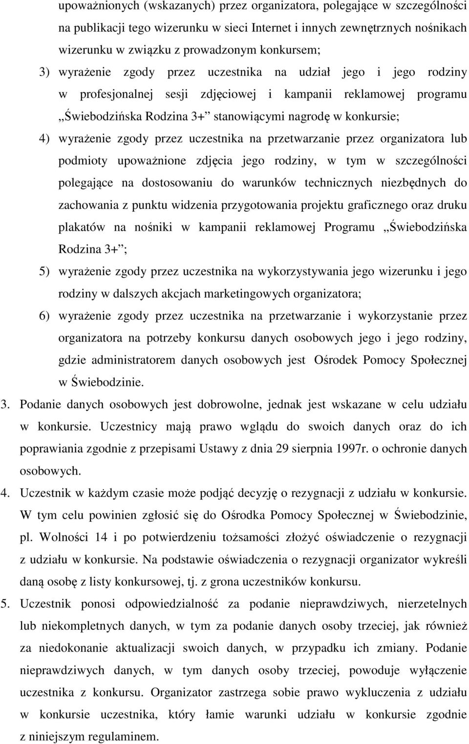 zgody przez uczestnika na przetwarzanie przez organizatora lub podmioty upoważnione zdjęcia jego rodziny, w tym w szczególności polegające na dostosowaniu do warunków technicznych niezbędnych do