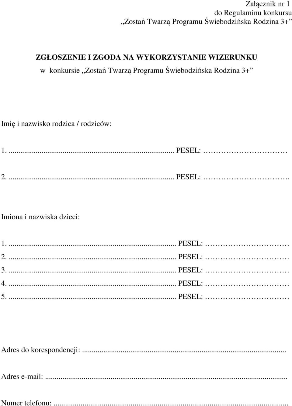 nazwisko rodzica / rodziców: 1.... PESEL: 2.... PESEL:. Imiona i nazwiska dzieci: 1.... PESEL: 2.... PESEL: 3.