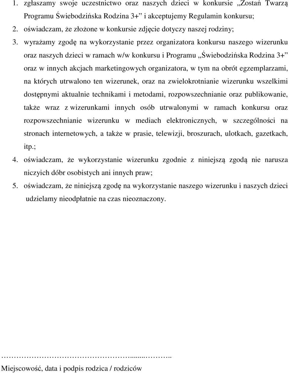 wyrażamy zgodę na wykorzystanie przez organizatora konkursu naszego wizerunku oraz naszych dzieci w ramach w/w konkursu i Programu Świebodzińska Rodzina 3+ oraz w innych akcjach marketingowych