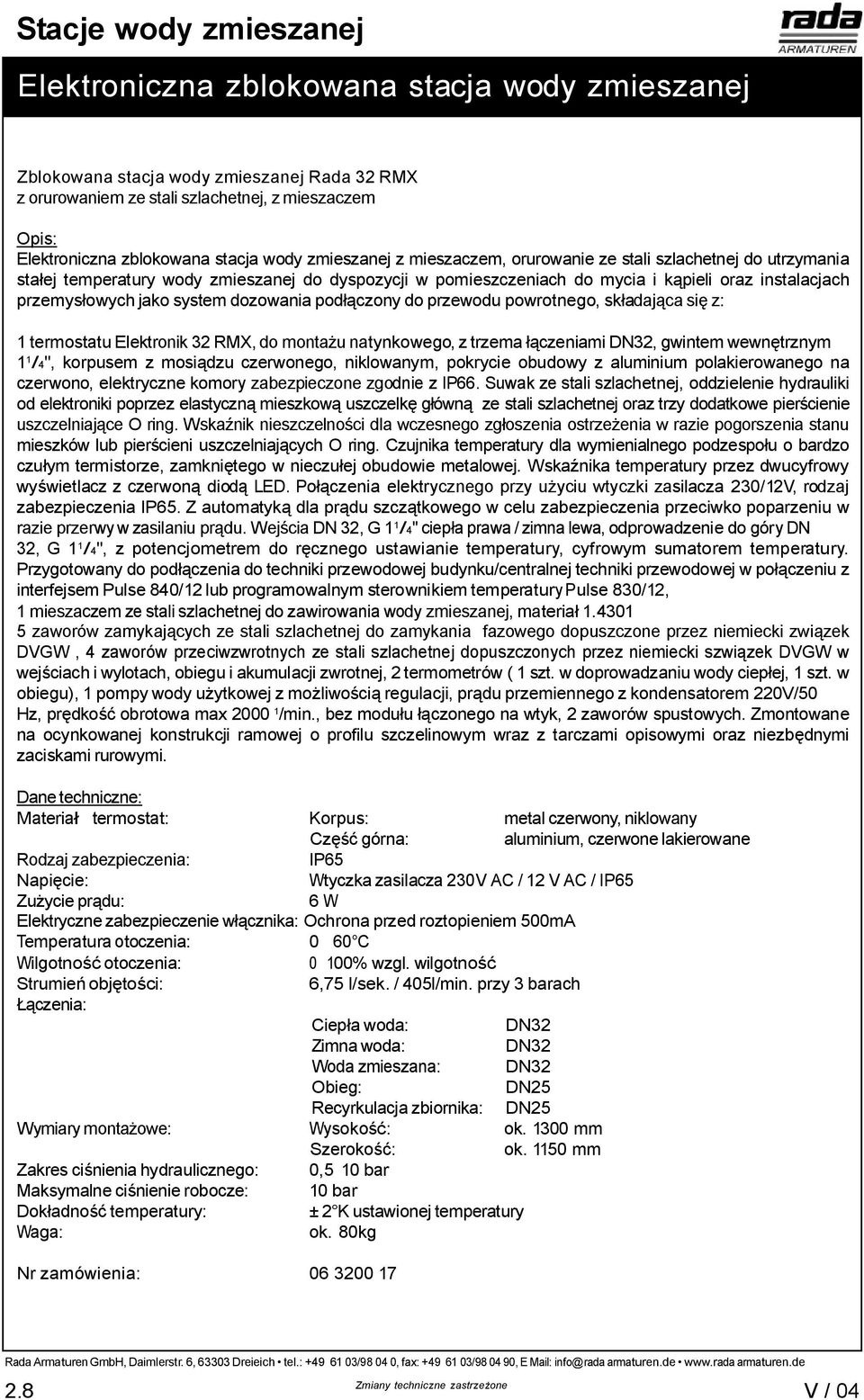 /4", korpusem z mosi dzu czerwonego, niklowanym, pokrycie obudowy z aluminium polakierowanego na czerwono, elektryczne komory zabezpieczone zgodnie z IP66.