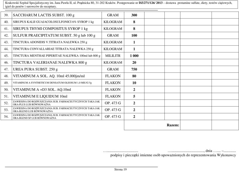 SIRUPUS KALII GUAJACOLOSULFONICI 6% SYROP 1 kg KILOGRAM 8 41. SIRUPUS THYMI COMPOSITUS SYROP 1 kg KILOGRAM 8 42. SULFUR PRAECIPITATUM SUBST. 50 g lub 100 g GRAM 100 43. TINCTURA ADONIDIS V.