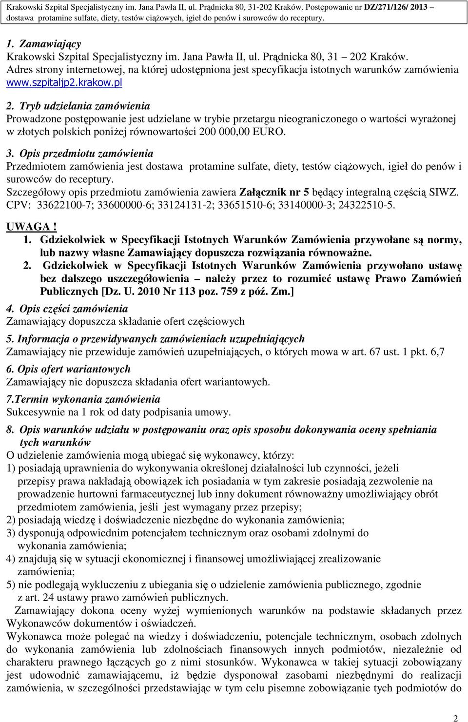 Prądnicka 80, 31 202 Kraków. Adres strony internetowej, na której udostępniona jest specyfikacja istotnych warunków zamówienia www.szpitaljp2.krakow.pl 2.