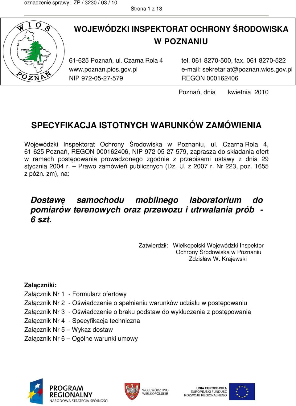 Czarna Rola 4, 61-65 Poznań, REGON 00016406, NIP 97-05-7-579, zaprasza do składania ofert w ramach postępowania prowadzonego zgodnie z przepisami ustawy z dnia 9 stycznia 004 r.