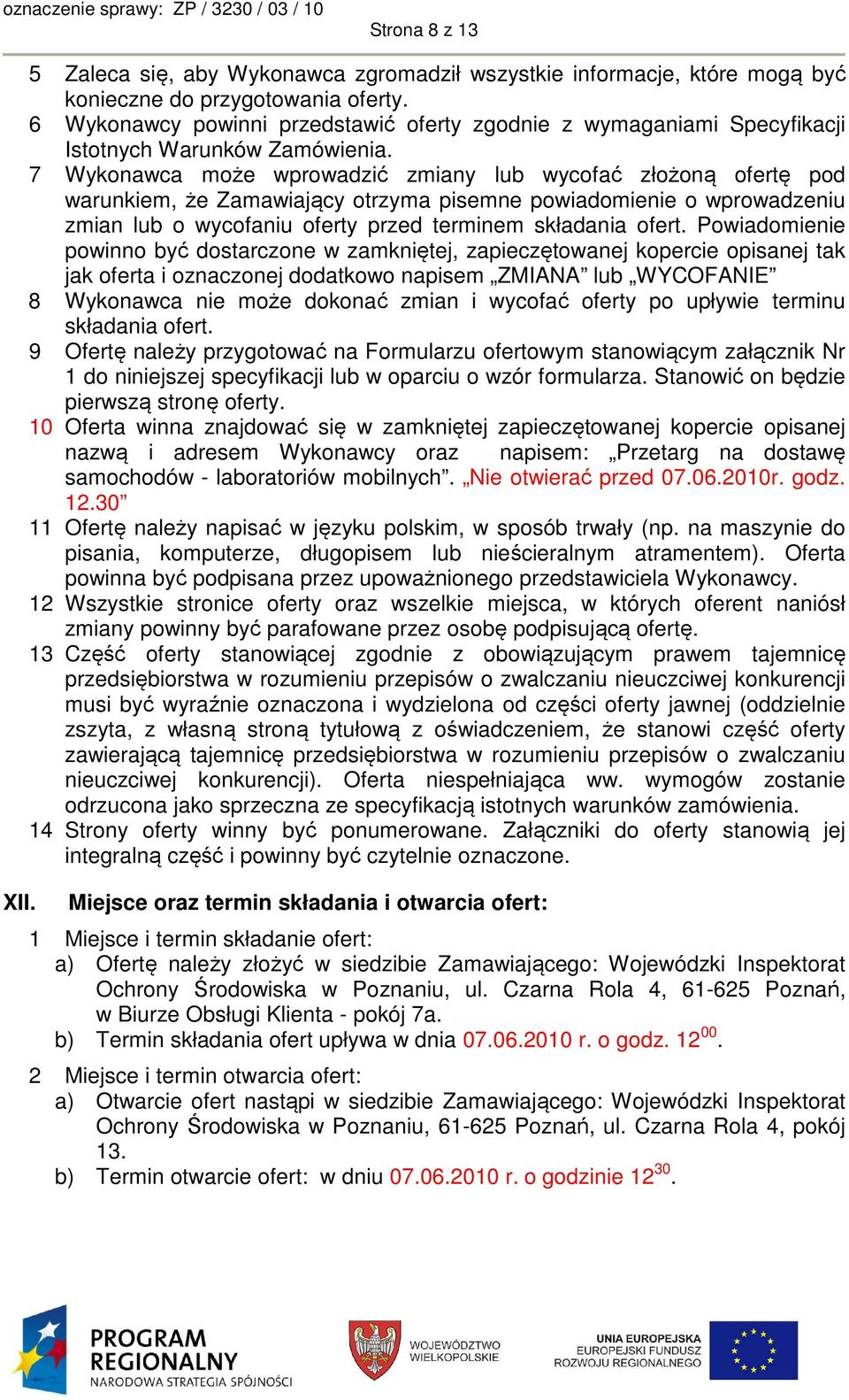 7 Wykonawca może wprowadzić zmiany lub wycofać złożoną ofertę pod warunkiem, że Zamawiający otrzyma pisemne powiadomienie o wprowadzeniu zmian lub o wycofaniu oferty przed terminem składania ofert.