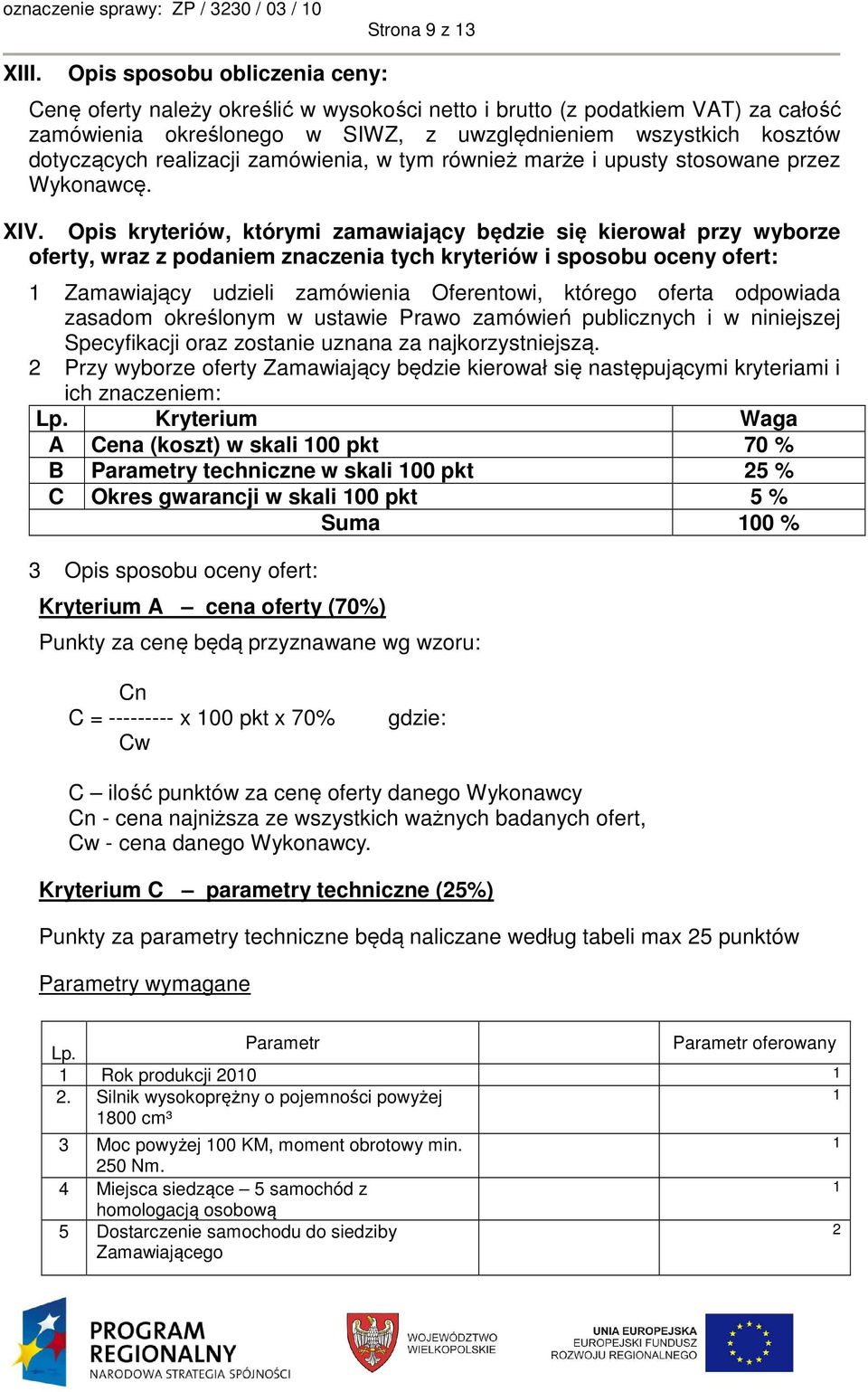 realizacji zamówienia, w tym również marże i upusty stosowane przez Wykonawcę. XIV.