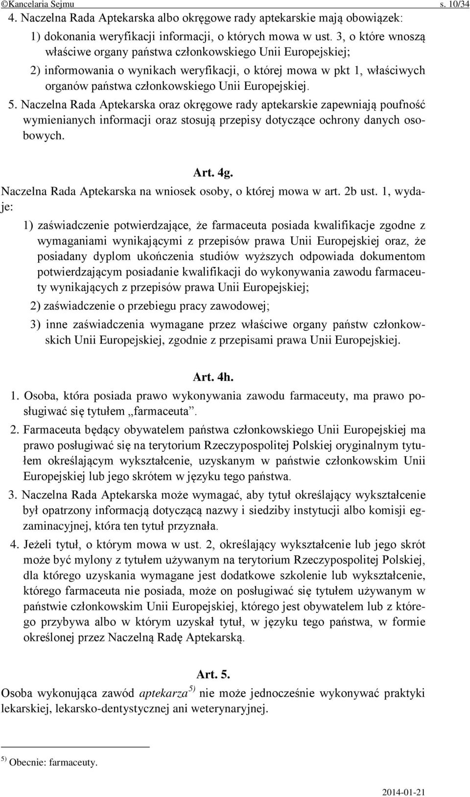 5. Naczelna Rada Aptekarska oraz okręgowe rady aptekarskie zapewniają poufność wymienianych informacji oraz stosują przepisy dotyczące ochrony danych osobowych. Art. 4g.