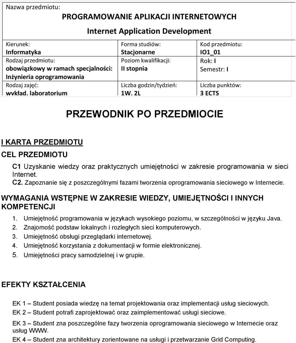 CEL PRZEDMIOTU C1 Uzyskanie wiedzy oraz praktycznych umiejętności w zakresie programowania w sieci Internet. C2.