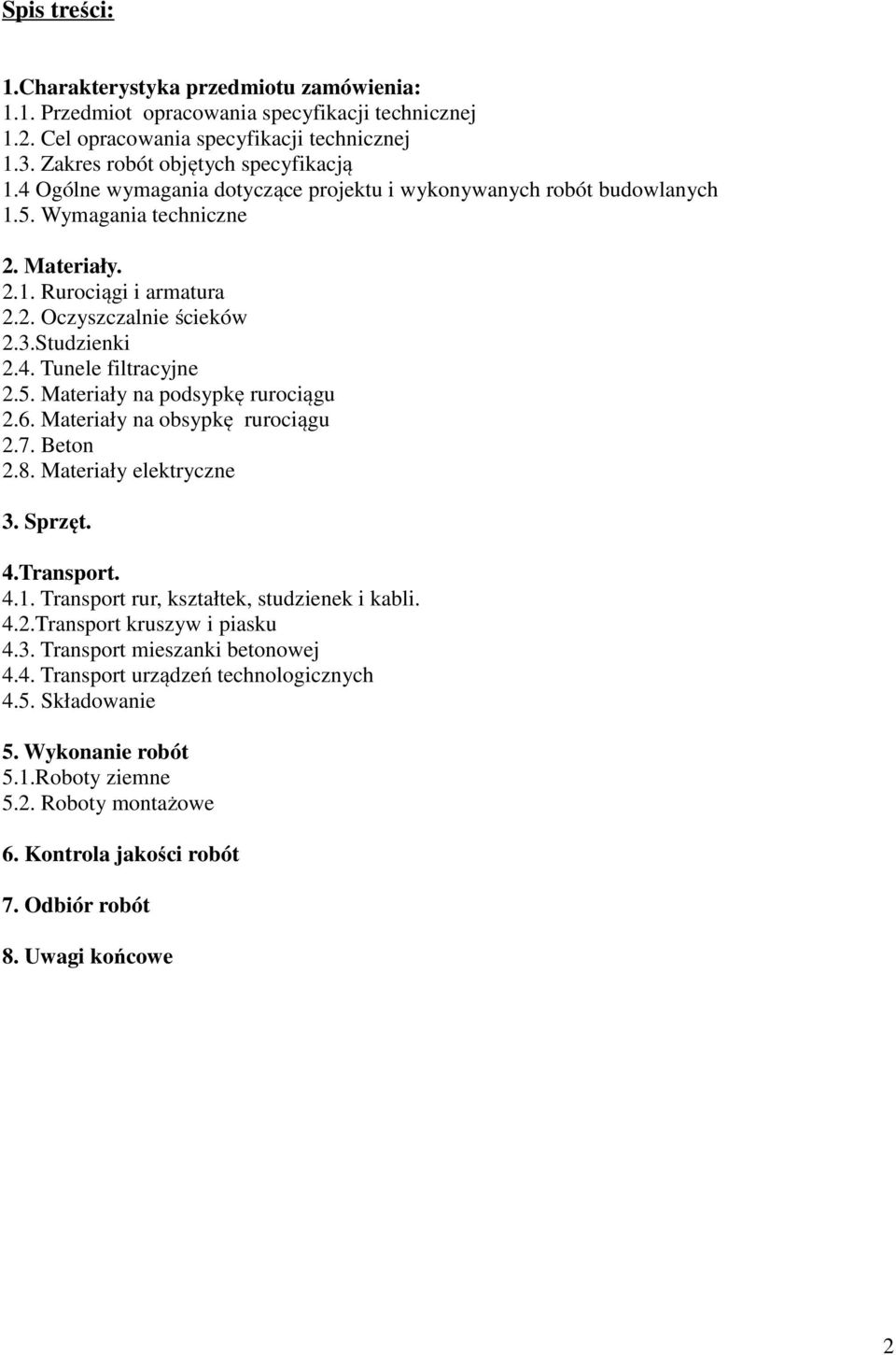 5. Materiały na podsypkę rurociągu 2.6. Materiały na obsypkę rurociągu 2.7. Beton 2.8. Materiały elektryczne 3. Sprzęt. 4.Transport. 4.1. Transport rur, kształtek, studzienek i kabli. 4.2.Transport kruszyw i piasku 4.