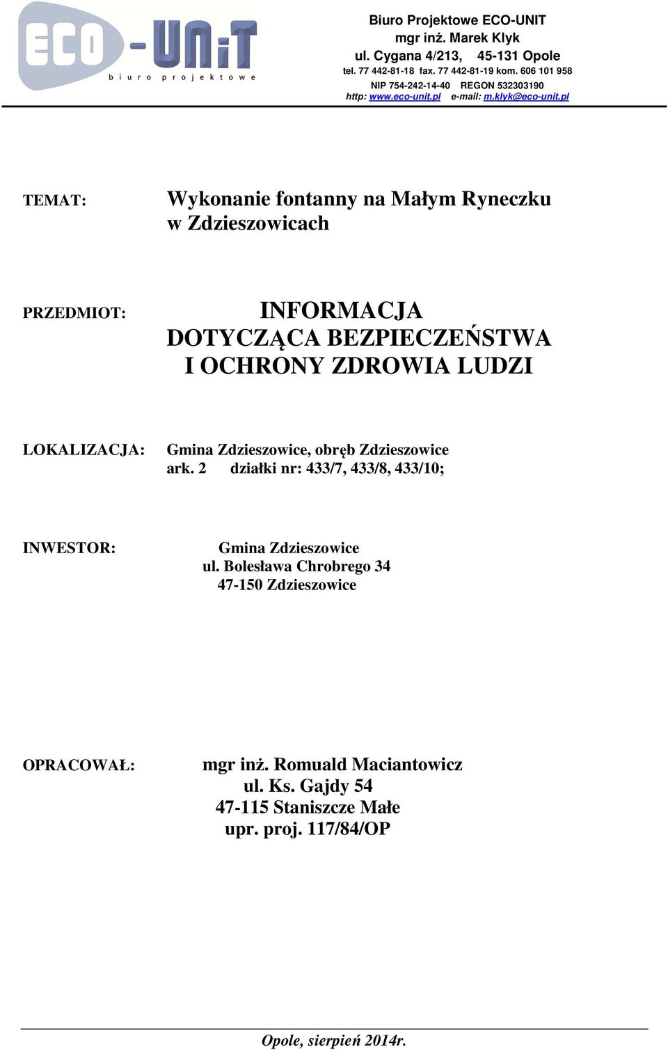 pl TEMAT: Wykonanie fontanny na Małym Ryneczku w Zdzieszowicach PRZEDMIOT: INFORMACJA DOTYCZĄCA BEZPIECZEŃSTWA I OCHRONY ZDROWIA LUDZI LOKALIZACJA: Gmina