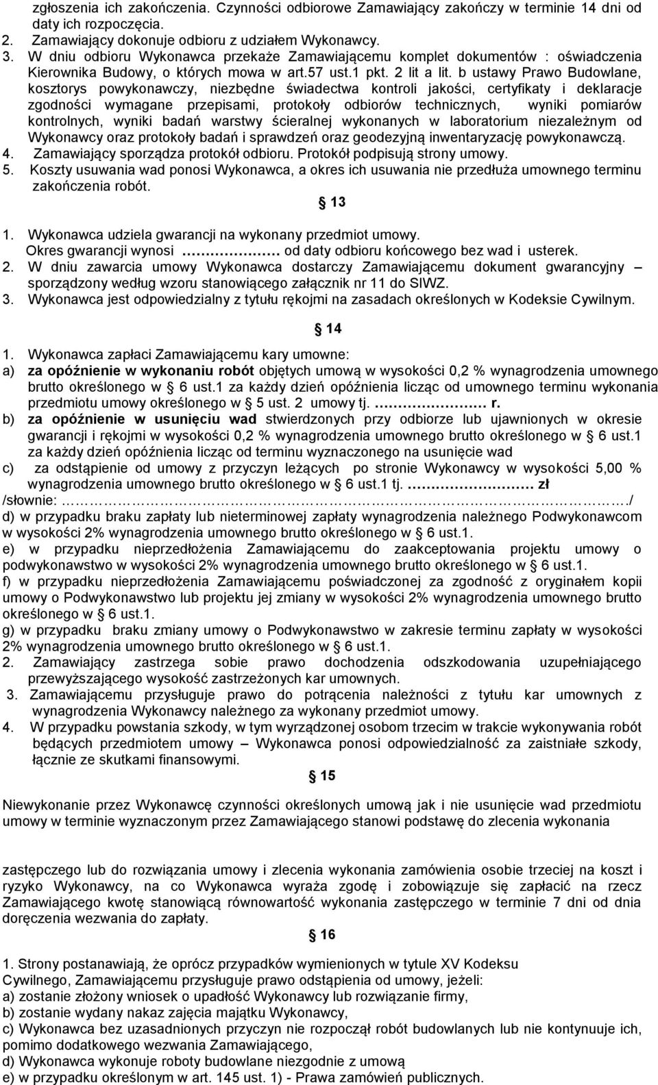 b ustawy Prawo Budowlane, kosztorys powykonawczy, niezbędne świadectwa kontroli jakości, certyfikaty i deklaracje zgodności wymagane przepisami, protokoły odbiorów technicznych, wyniki pomiarów