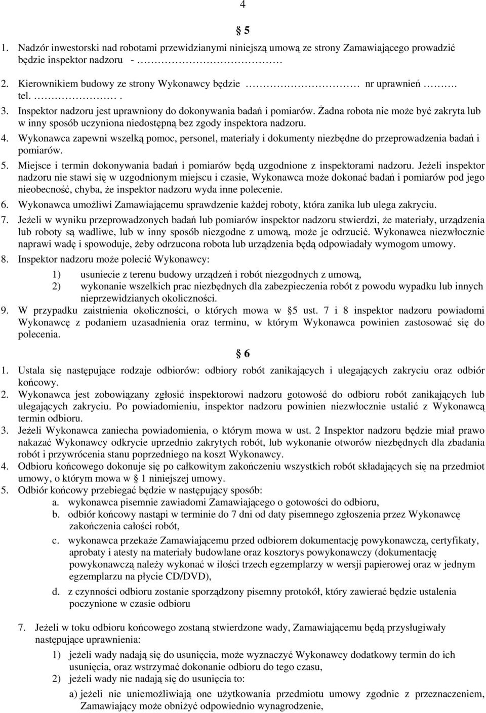 5. Miejsce i termin dokonywania badań i pomiarów będą uzgodnione z inspektorami nadzoru.