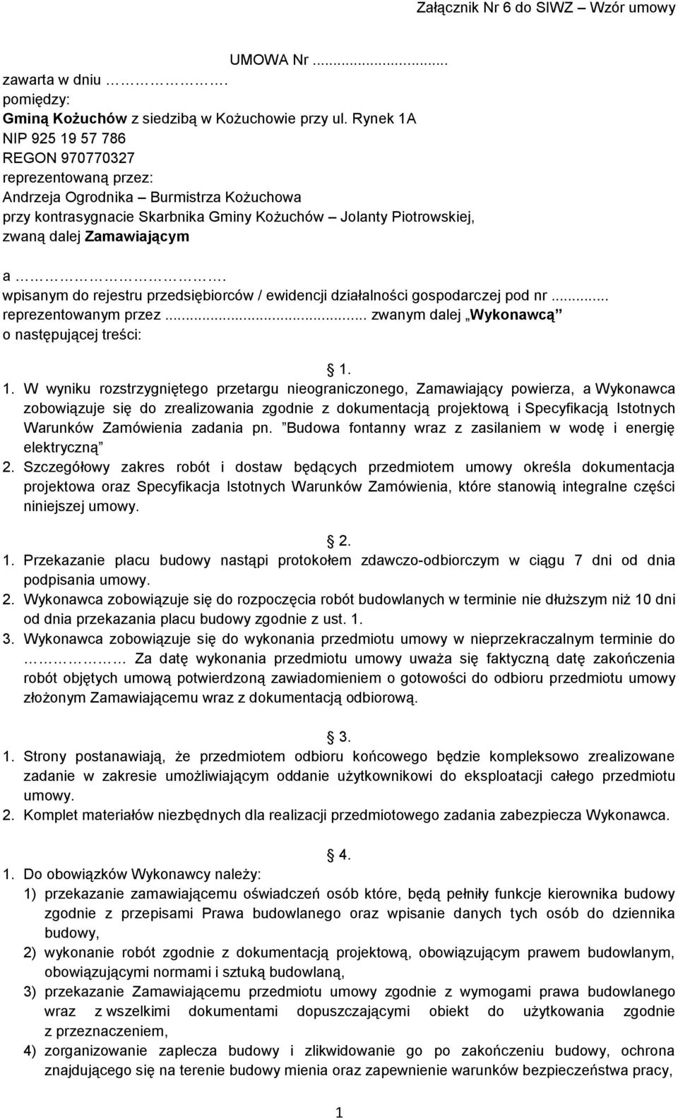 wpisanym do rejestru przedsiębiorców / ewidencji działalności gospodarczej pod nr... reprezentowanym przez... zwanym dalej Wykonawcą o następującej treści: 1.