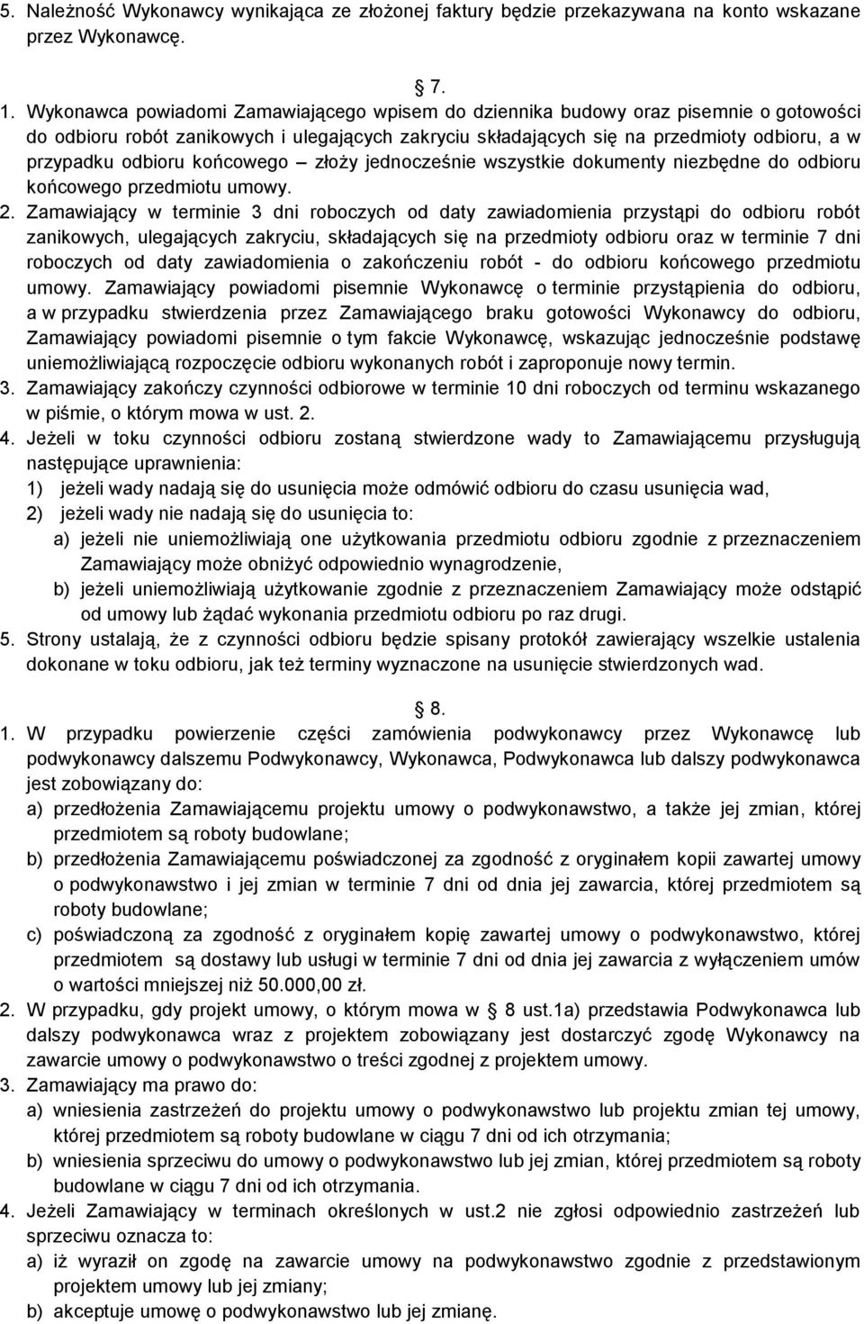końcowego złoży jednocześnie wszystkie dokumenty niezbędne do odbioru końcowego przedmiotu umowy. 2.