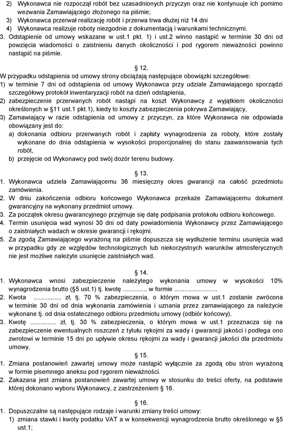 2 winno nastąpić w terminie 30 dni od powzięcia wiadomości o zaistnieniu danych okoliczności i pod rygorem nieważności powinno nastąpić na piśmie. 12.