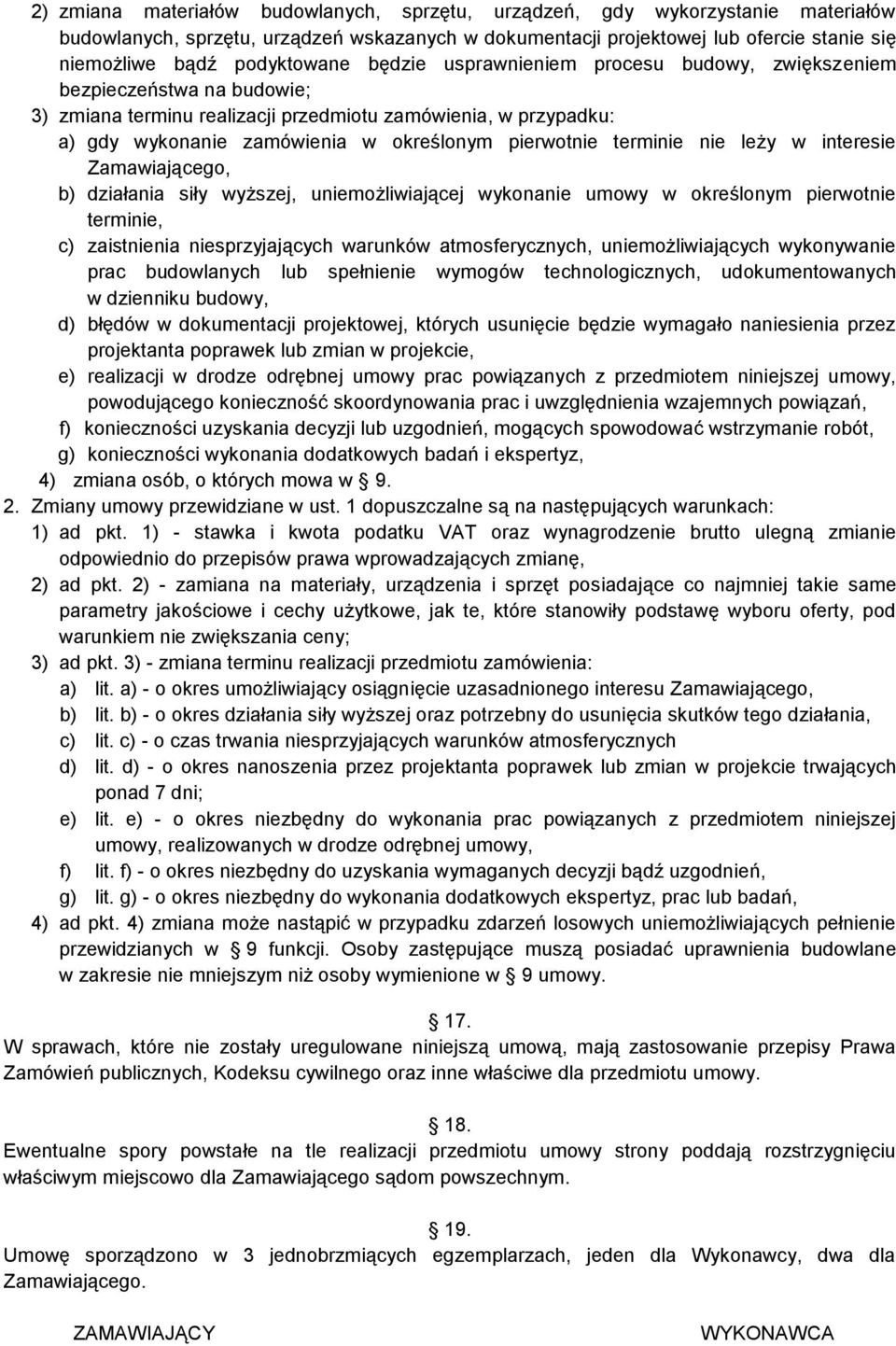 pierwotnie terminie nie leży w interesie Zamawiającego, b) działania siły wyższej, uniemożliwiającej wykonanie umowy w określonym pierwotnie terminie, c) zaistnienia niesprzyjających warunków