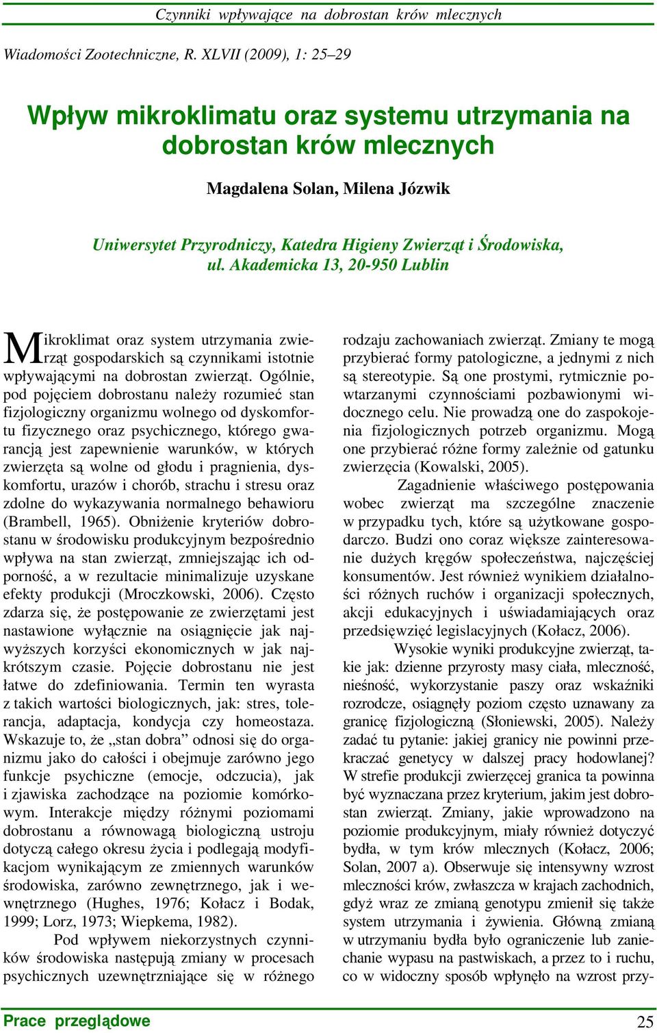 Akademicka 13, 20-950 Lublin M ikroklimat oraz system utrzymania zwierząt gospodarskich są czynnikami istotnie wpływającymi na dobrostan zwierząt.