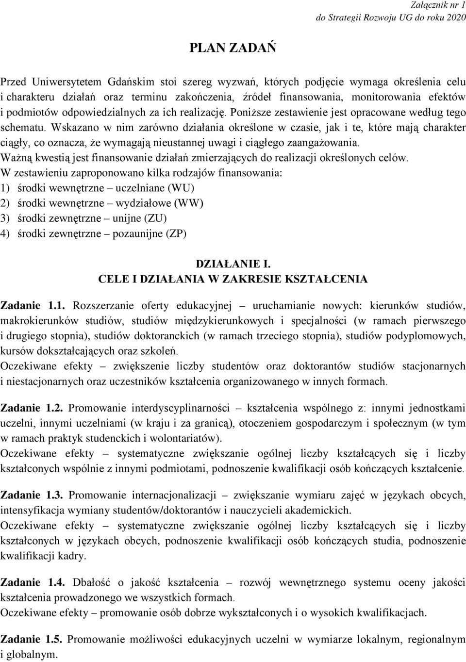 Wskazano w nim zarówno działania określone w czasie, jak i te, które mają charakter ciągły, co oznacza, że wymagają nieustannej uwagi i ciągłego zaangażowania.