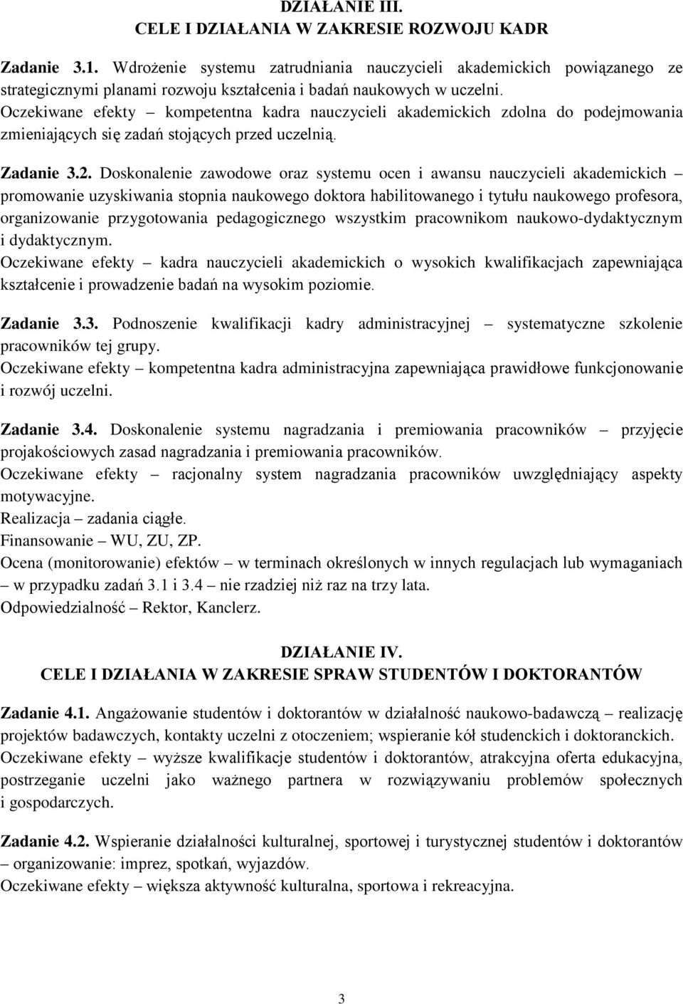 Oczekiwane efekty kompetentna kadra nauczycieli akademickich zdolna do podejmowania zmieniających się zadań stojących przed uczelnią. Zadanie 3.2.