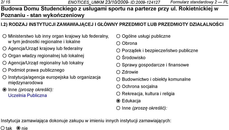 federalny Organ władzy regionalnej lub lokalnej Agencja/Urząd regionalny lub lokalny Podmiot prawa publicznego Instytucja/agencja europejska lub organizacja międzynarodowa Inne (proszę określić):