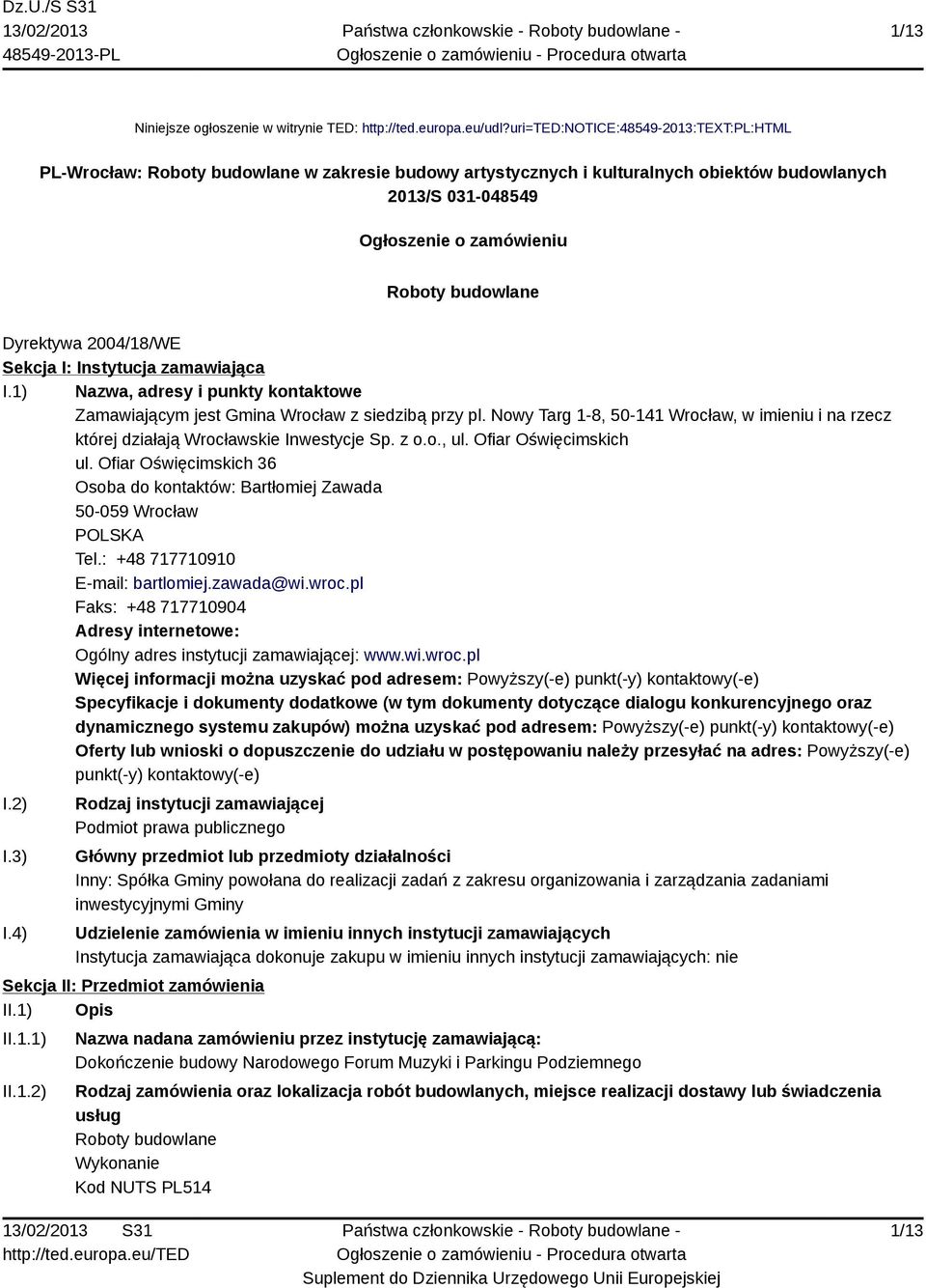 Dyrektywa 2004/18/WE Sekcja I: Instytucja zamawiająca I.1) Nazwa, adresy i punkty kontaktowe Zamawiającym jest Gmina Wrocław z siedzibą przy pl.