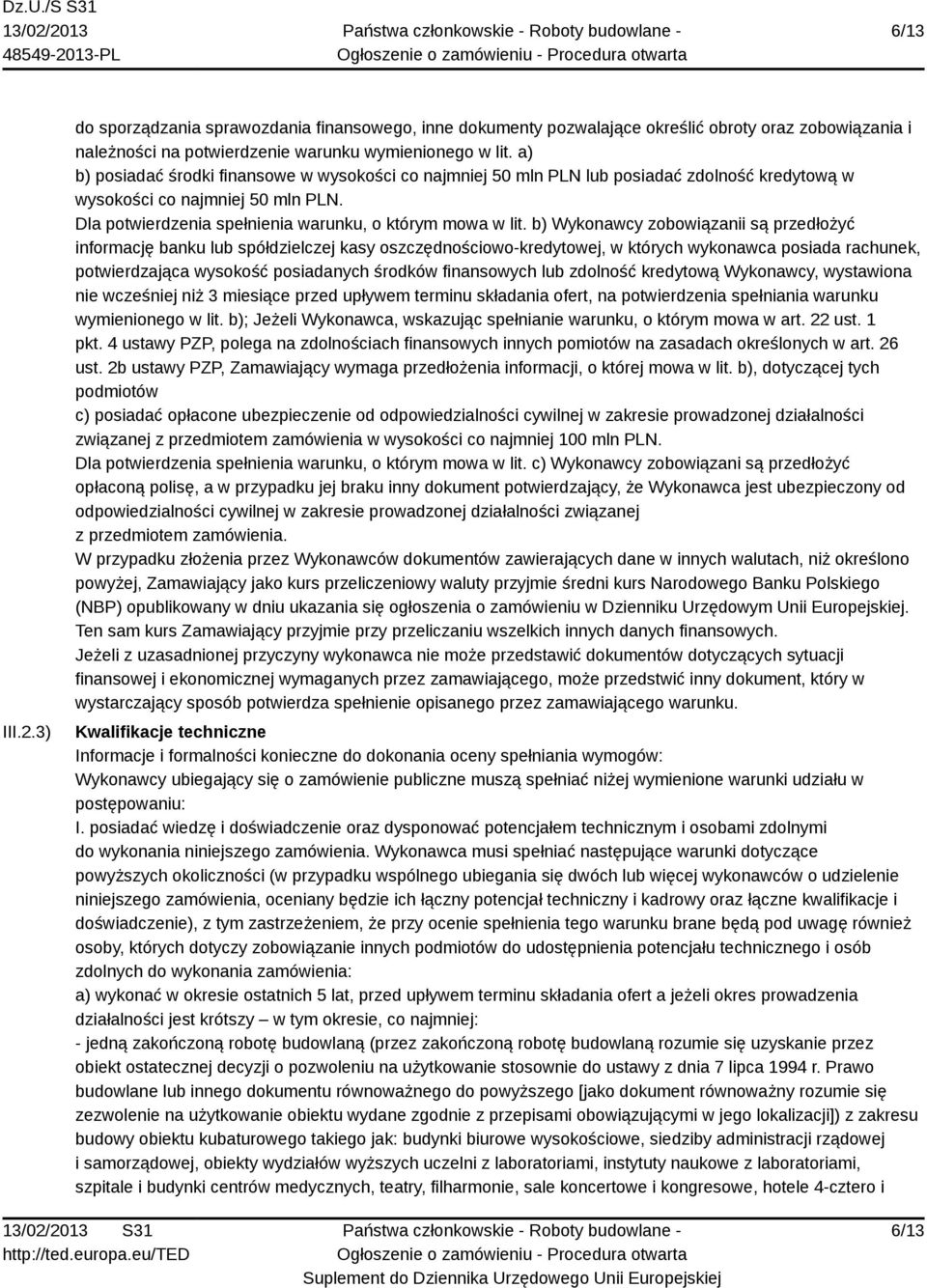 b) Wykonawcy zobowiązanii są przedłożyć informację banku lub spółdzielczej kasy oszczędnościowo-kredytowej, w których wykonawca posiada rachunek, potwierdzająca wysokość posiadanych środków