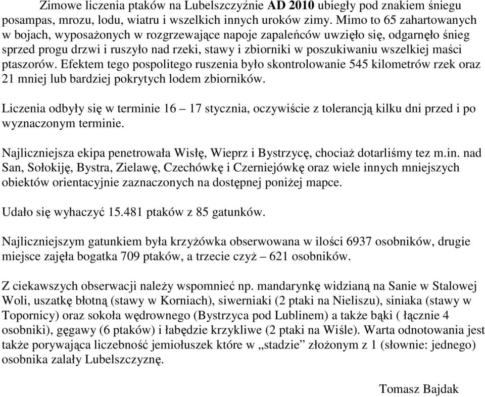 ptaszorów. Efektem tego pospolitego ruszenia było skontrolowanie 545 kilometrów rzek oraz mniej lub bardziej pokrytych lodem zbiorników.