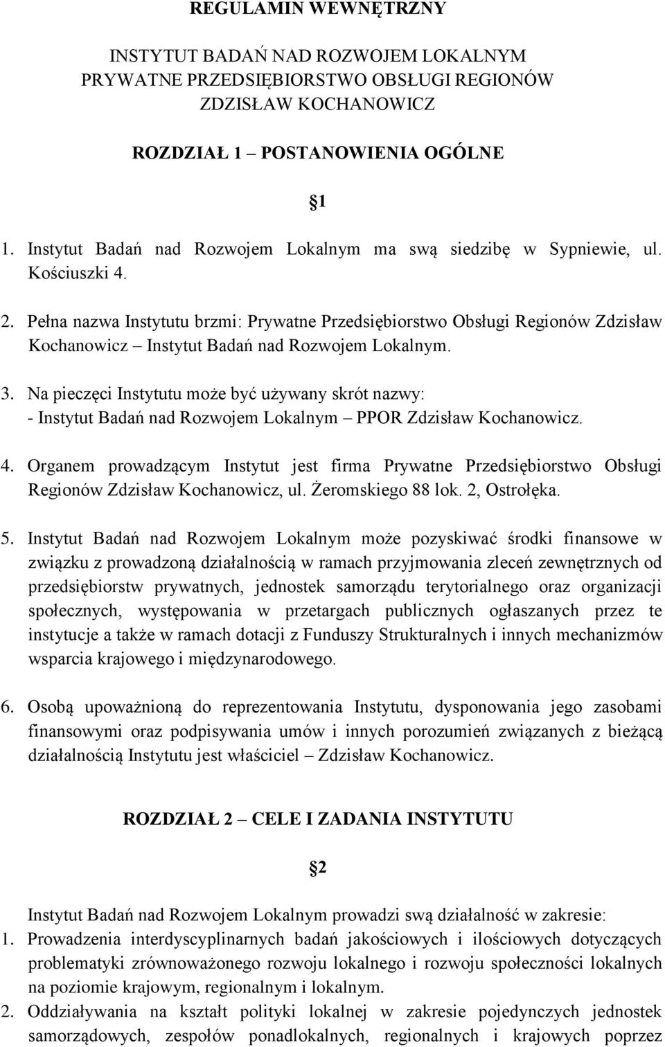 Pełna nazwa Instytutu brzmi: Prywatne Przedsiębiorstwo Obsługi Regionów Zdzisław Kochanowicz Instytut Badań nad Rozwojem Lokalnym. 3.