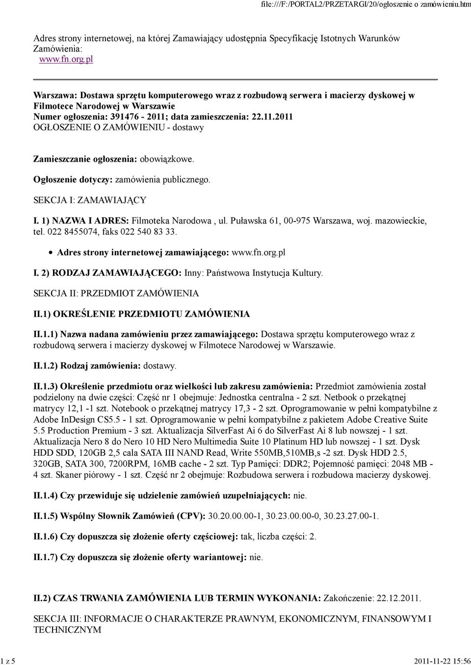 data zamieszczenia: 22.11.2011 OGŁOSZENIE O ZAMÓWIENIU - dostawy Zamieszczanie ogłoszenia: obowiązkowe. Ogłoszenie dotyczy: zamówienia publicznego. SEKCJA I: ZAMAWIAJĄCY I.