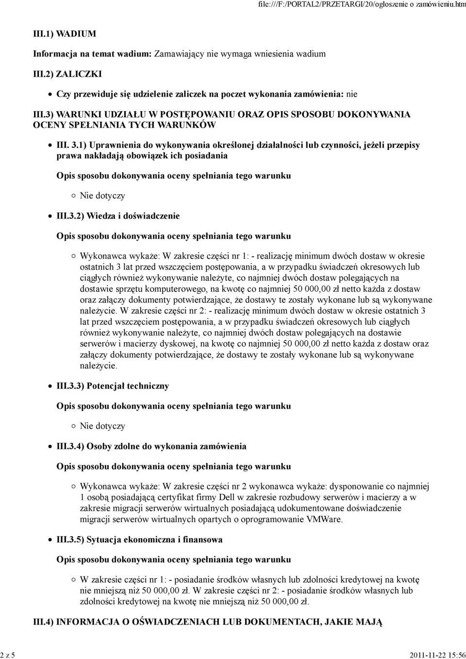 1) Uprawnienia do wykonywania określonej działalności lub czynności, jeżeli przepisy prawa nakładają obowiązek ich posiadania Nie dotyczy III.3.