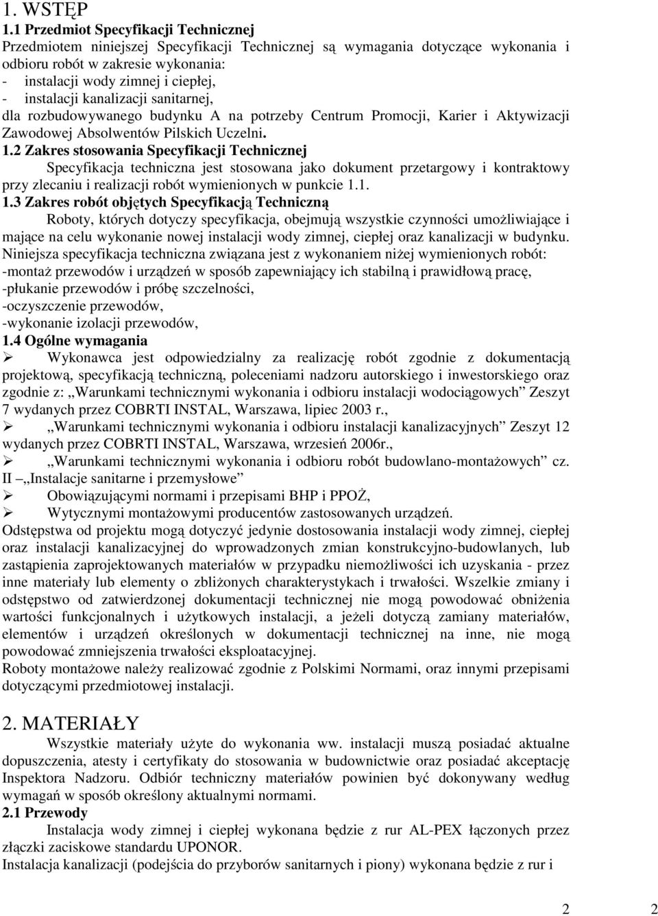 instalacji kanalizacji sanitarnej, dla rozbudowywanego budynku A na potrzeby Centrum Promocji, Karier i Aktywizacji Zawodowej Absolwentów Pilskich Uczelni. 1.