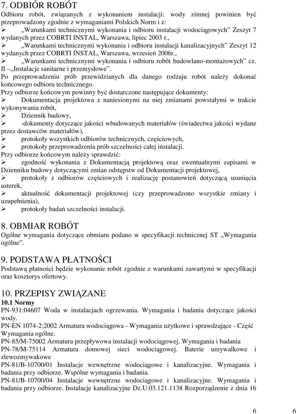 , Warunkami technicznymi wykonania i odbioru instalacji kanalizacyjnych Zeszyt 12 wydanych przez COBRTI INSTAL, Warszawa, wrzesień 2006r.