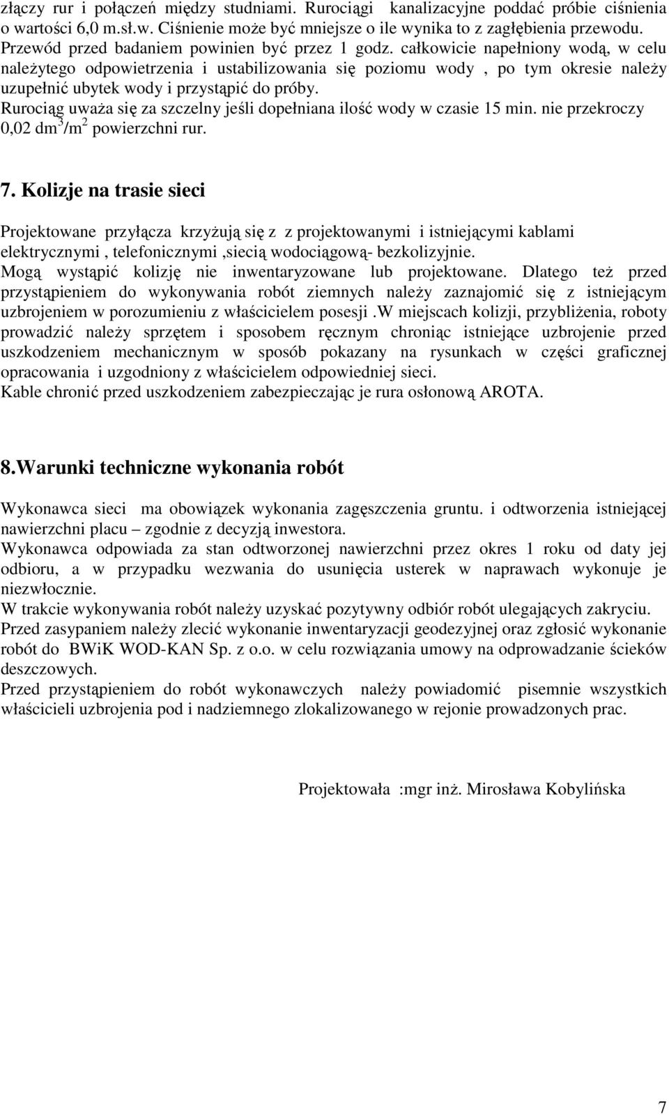 całkowicie napełniony wodą, w celu należytego odpowietrzenia i ustabilizowania się poziomu wody, po tym okresie należy uzupełnić ubytek wody i przystąpić do próby.