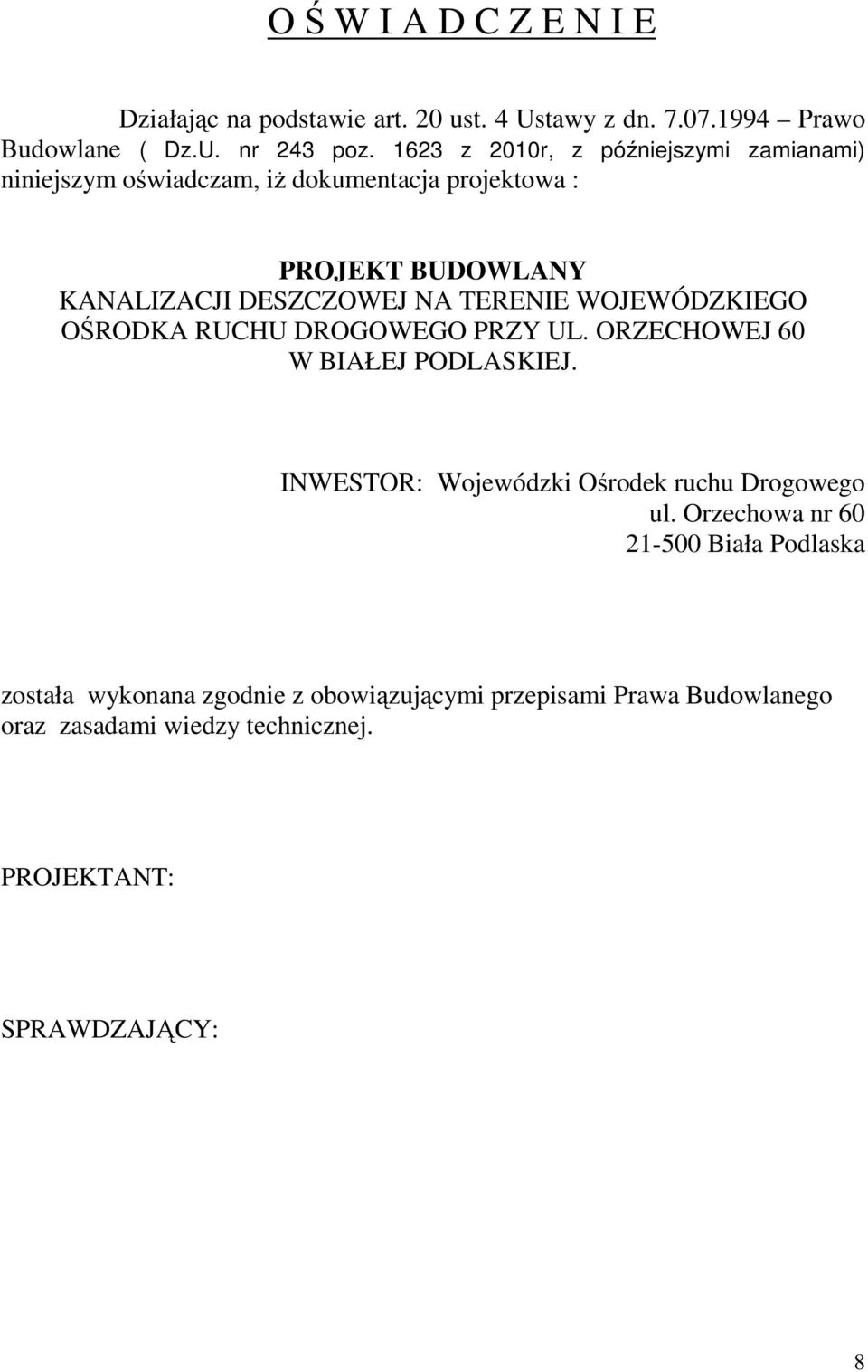 TERENIE WOJEWÓDZKIEGO OŚRODKA RUCHU DROGOWEGO PRZY UL. ORZECHOWEJ 60 W BIAŁEJ PODLASKIEJ. INWESTOR: Wojewódzki Ośrodek ruchu Drogowego ul.