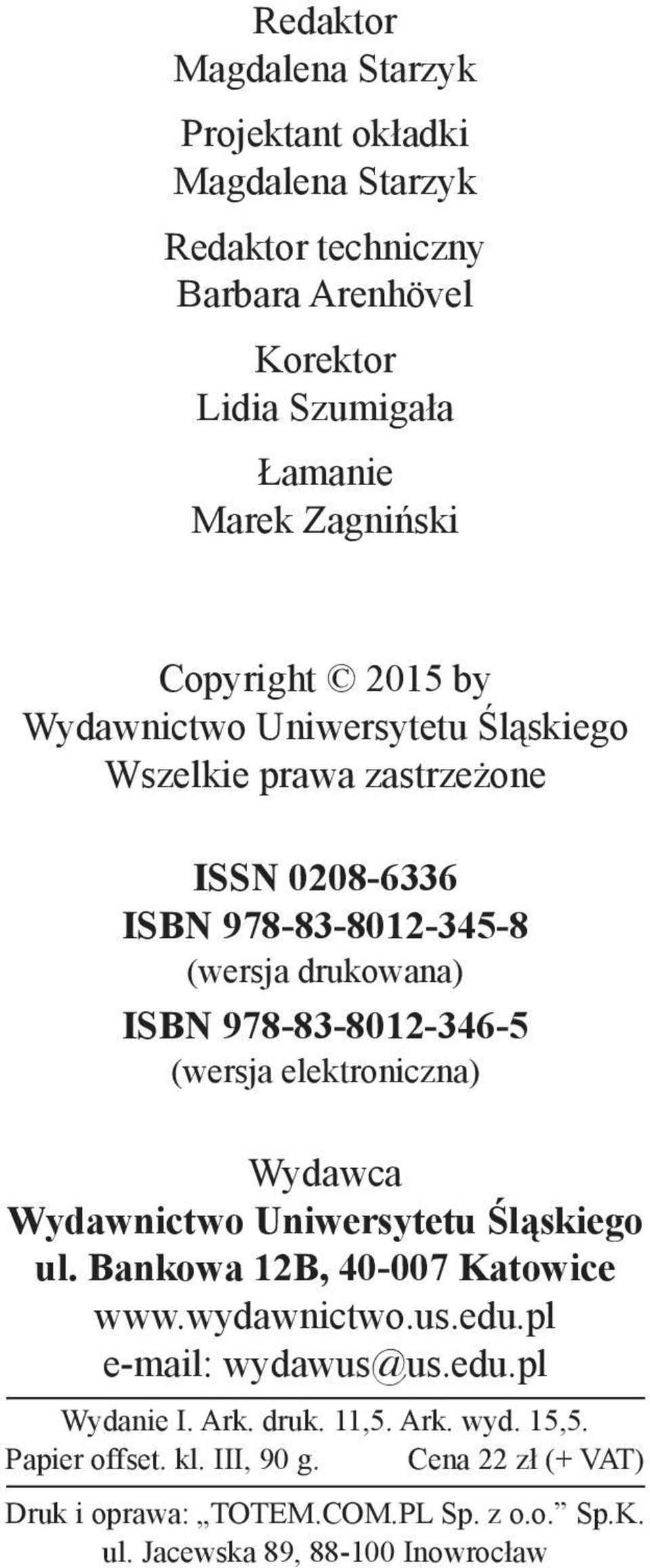 978-83-8012-346-5 (wersja elektroniczna) Wydawca Wydawnictwo Uniwersytetu Śląskiego ul. Bankowa 12B, 40-007 Katowice www.wydawnictwo.us.edu.
