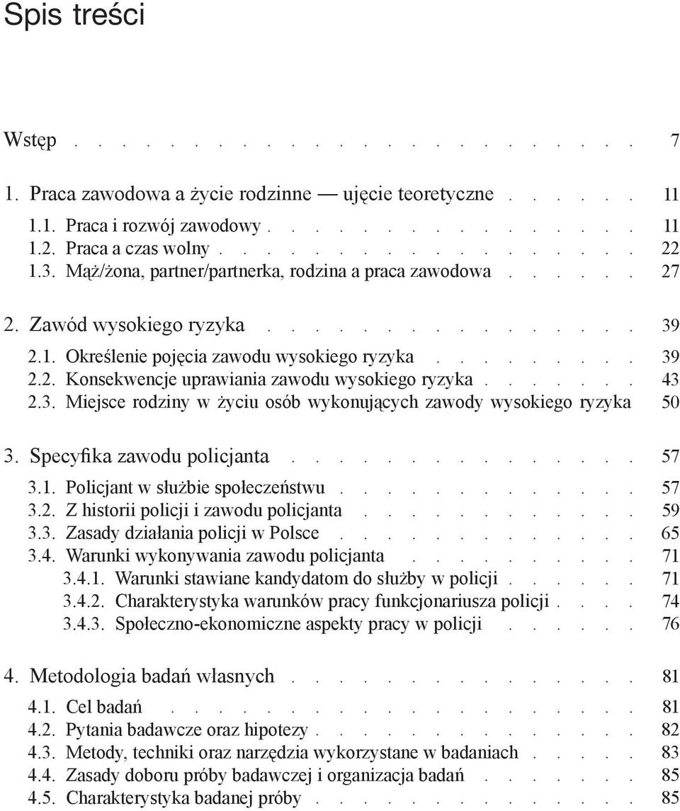 Specyfika zawodu policjanta 3.1. Policjant w służbie społeczeństwu 3.2. Z historii policji i zawodu policjanta 3.3. Zasady działania policji w Polsce 3.4. Warunki wykonywania zawodu policjanta 3.4.1. Warunki stawiane kandydatom do służby w policji 3.