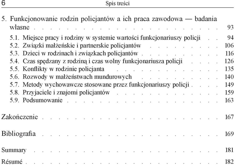 Dzieci w rodzinach i związkach policjantów 5.4. Czas spędzany z rodziną i czas wolny funkcjonariusza policji 5.5. Konflikty w rodzinie policjanta 5.6.