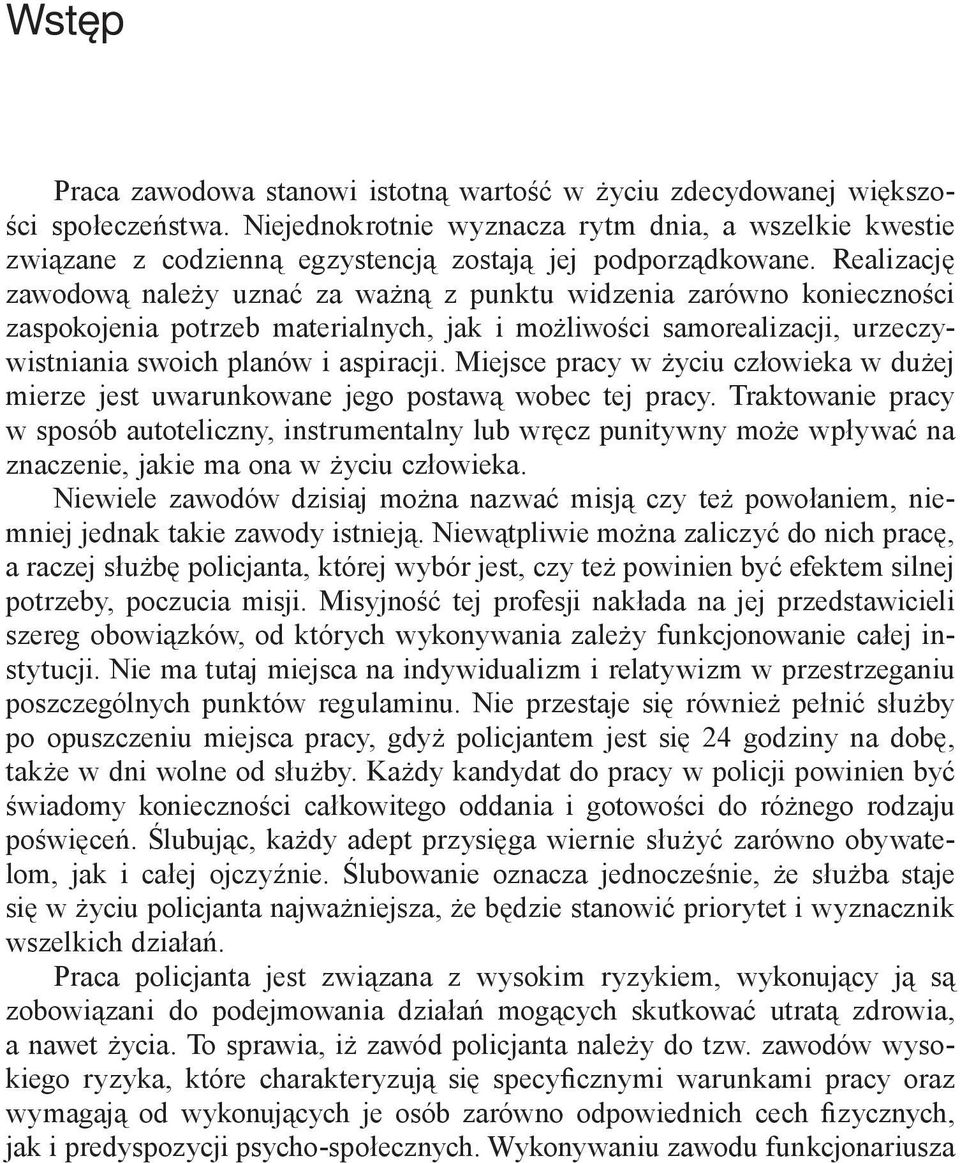 Realizację zawodową należy uznać za ważną z punktu widzenia zarówno konieczności zaspokojenia potrzeb materialnych, jak i możliwości samorealizacji, urzeczywistniania swoich planów i aspiracji.