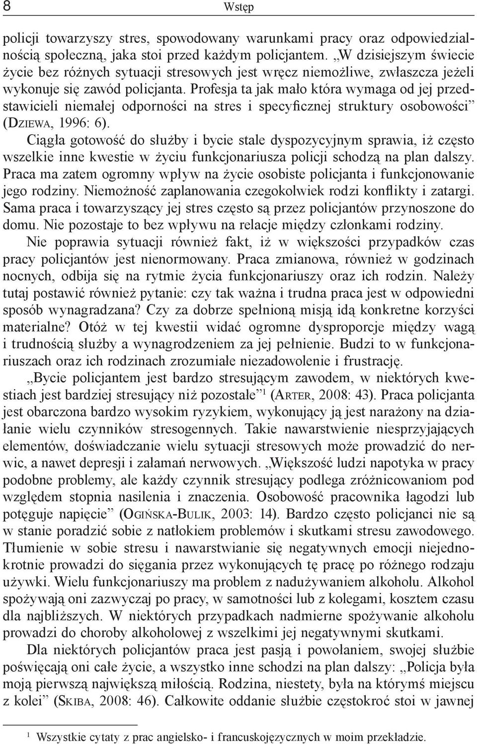 Profesja ta jak mało która wymaga od jej przedstawicieli niemałej odporności na stres i specyficznej struktury osobowości (Dziewa, 1996: 6).