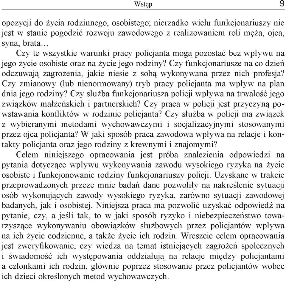 Czy zmianowy (lub nienormowany) tryb pracy policjanta ma wpływ na plan dnia jego rodziny? Czy służba funkcjonariusza policji wpływa na trwałość jego związków małżeńskich i partnerskich?