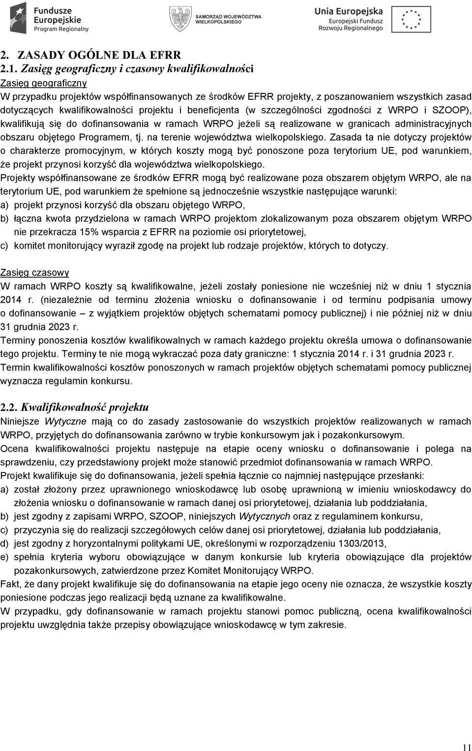 projektu i beneficjenta (w szczególności zgodności z WRPO i SZOOP), kwalifikują się do dofinansowania w ramach WRPO jeżeli są realizowane w granicach administracyjnych obszaru objętego Programem, tj.