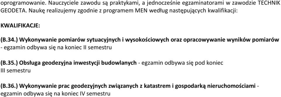 ) Wykonywanie pomiarów sytuacyjnych i wysokościowych oraz opracowywanie wyników pomiarów - egzamin odbywa się na koniec II semestru (B.35.