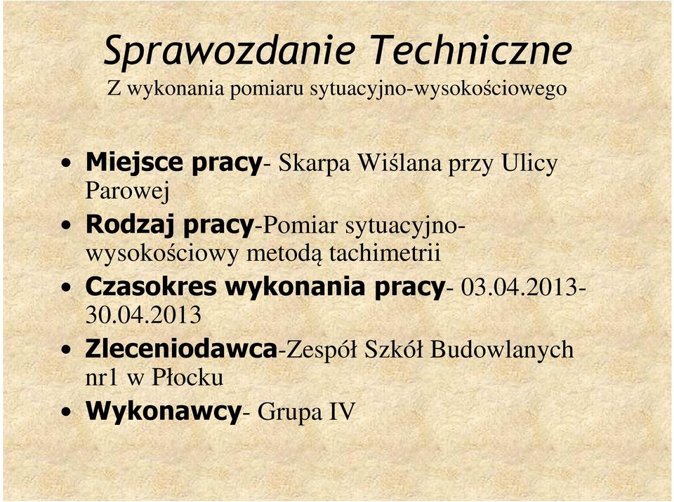 sytuacyjnowysokościowy metodą tachimetrii Czasokres wykonania pracy- 03.04.